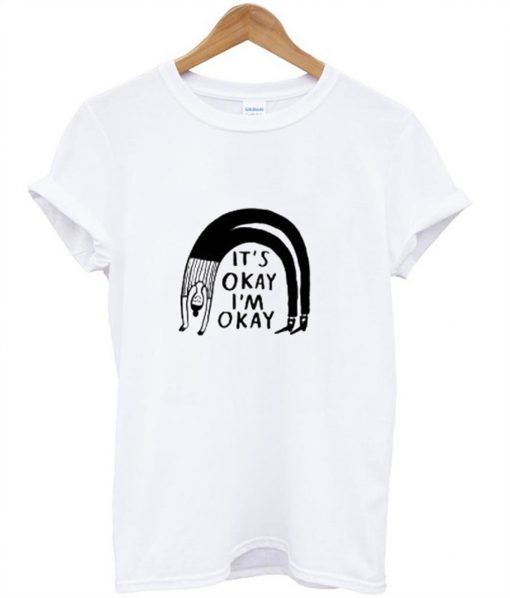 It’s Okay I’m Okay T-Shirt KM