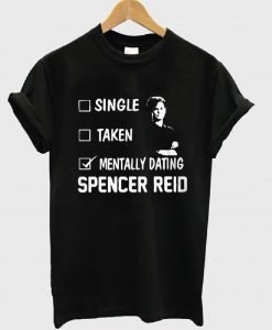 Mentally Dating Spencer Reid T-Shirt KM