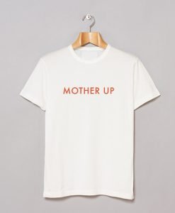 Mother Up T-Shirt KM
