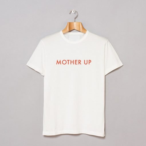 Mother Up T-Shirt KM