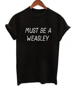 Must Be a Weasley T-Shirt KM
