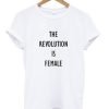 The Revolution Is Female T-Shirt KM