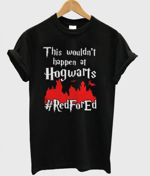 This Wouldn’t At Hgwarts Red For Ed T-Shirt KM