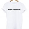 Women Are Smarter T-Shirt KM