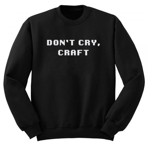 Don’t Cry Craft Sweatshirt KM