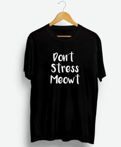 Don’t Stress Meowt T-Shirt KM