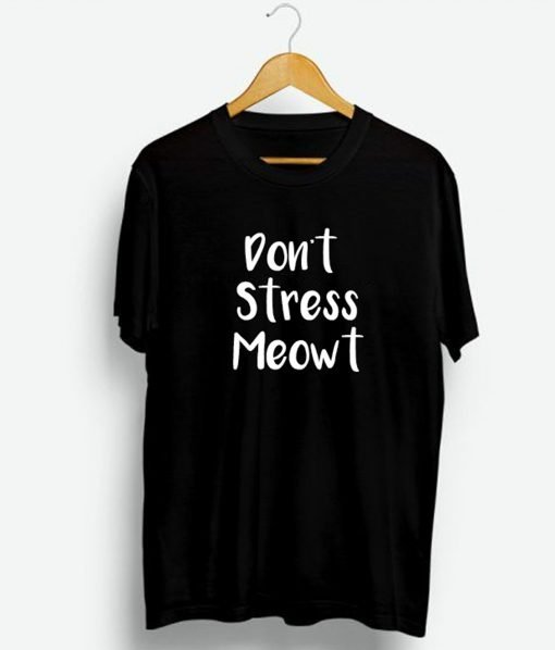 Don’t Stress Meowt T-Shirt KM
