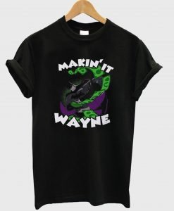Makin It Wayne Batman T-Shirt KM