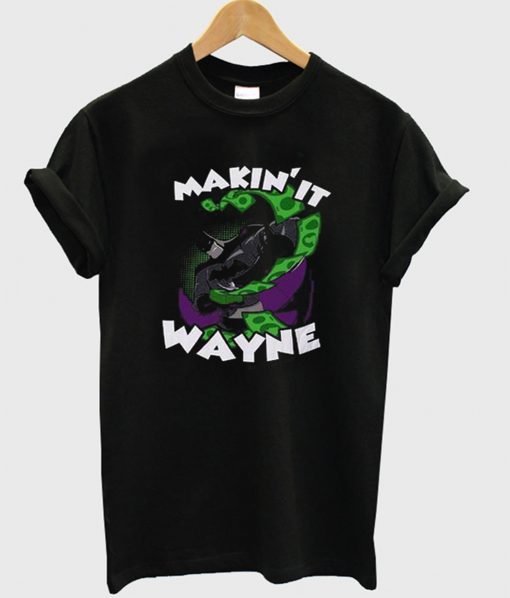 Makin It Wayne Batman T-Shirt KM