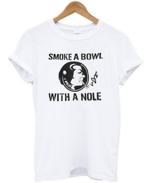 Smoke a Bowl With a Nole T-Shirt KM
