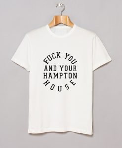 Fuck you and your hampton house T-Shirt KM