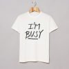 ‘I’m Busy’ Lettering Stylish T-Shirt KM