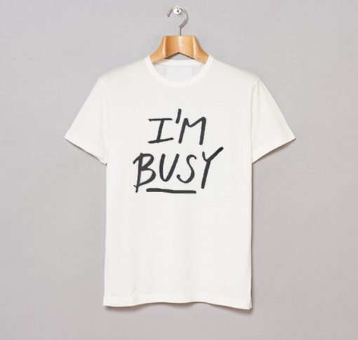 ‘I’m Busy’ Lettering Stylish T-Shirt KM