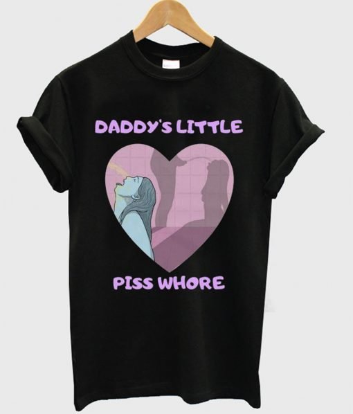Daddys Little Piss Whore T Shirt KM