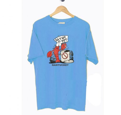 Say No To Pot Nantucket Lobster T-Shirt KM