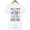 Don’t Mess With Me My Aunt T Shirt KM