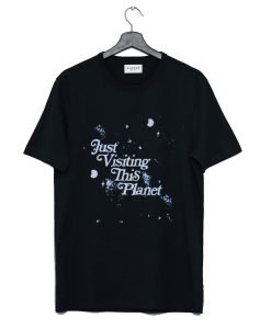 Just Visiting This Planet T Shirt KM