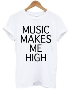 Music makes Me high T-Shirt KM