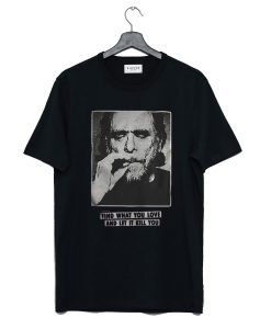 Charles Bukowski find what you love and let it kill you T-Shirt KM