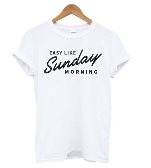 Easy Like Sunday Morning White T Shirt KM