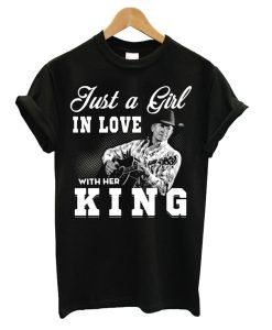Just a Girl in love with her King – George Strait T Shirt KM
