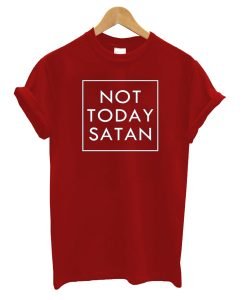 Not Today Satan T-Shirt KM