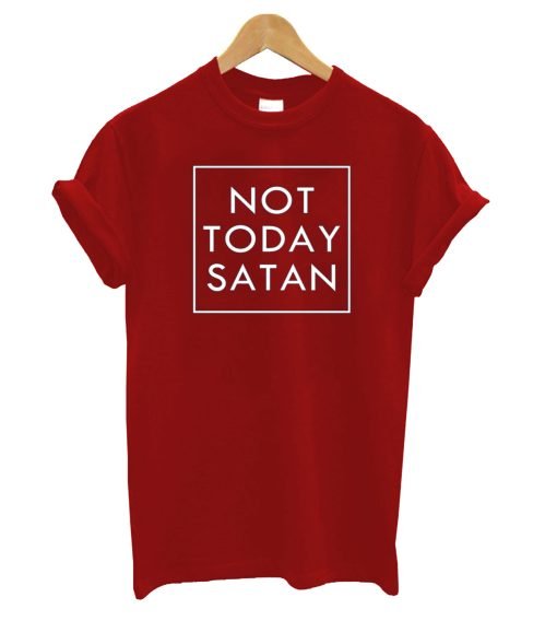 Not Today Satan T-Shirt KM