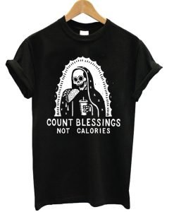 Count Blessings Not Calories T-Shirt KM