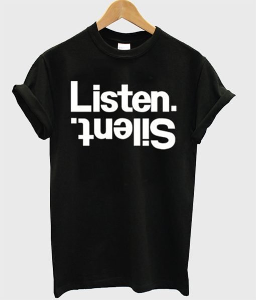 Listen Silent T Shirt KM