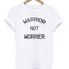 Warrior Not Worrier T-Shirt KM