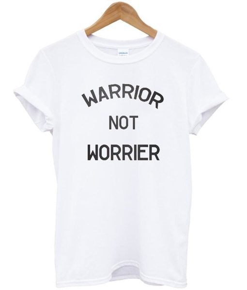 Warrior Not Worrier T-Shirt KM