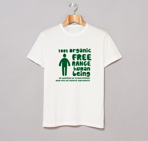 100% Organic Free Range Human Being T Shirt KM