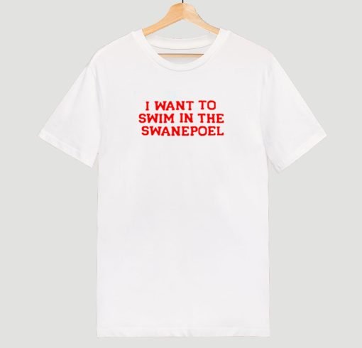 I want to swim in the swanepoel T Shirt KM