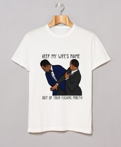 Keep My Wife's Name Out Of Your Fucking Mouth Will Smith T Shirt KM