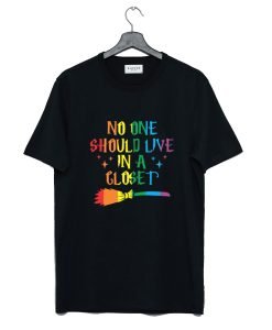 No One Should Live In A Closet T-Shirt KM