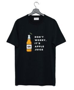 Dont Worry Its Apple Juice T Shirt KM