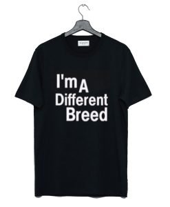 I’m a Different Breed T Shirt KM