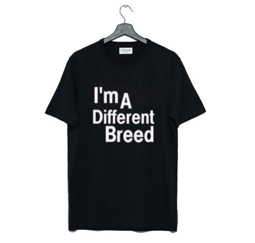 I’m a Different Breed T Shirt KM