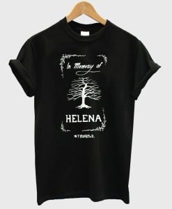 In Memory Of Helena T Shirt KM