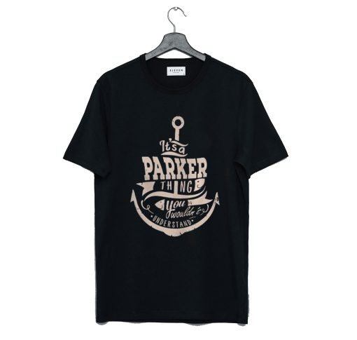 It’s a Parker thing you wouldn’t understand T-Shirt KM