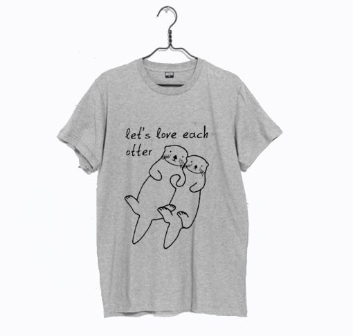 Let’s Love Each Otter T-Shirt KM
