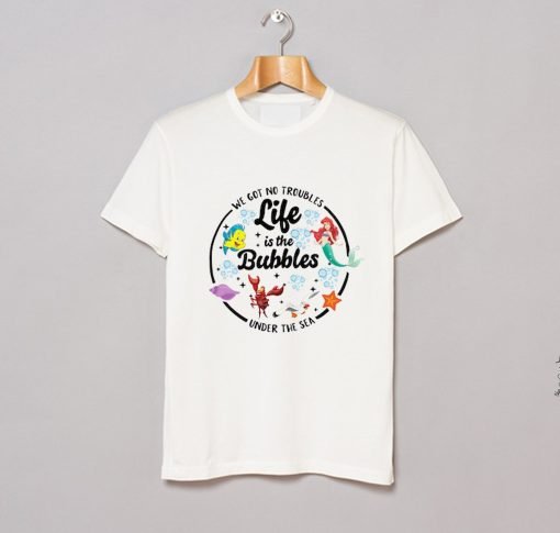 Life is the Bubbles Ariel T Shirt KM