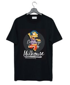 Score Everything’s Coming Up Milhouse T Shirt KM