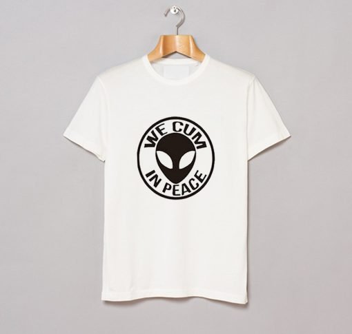 We Cum n Peace Alien T Shirt KM