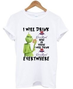 Grinch I Will Drink Crown Royal Everywhere T-Shirt KM