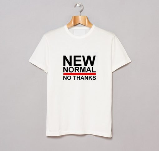 New Normal No Thanks T-Shirt KM