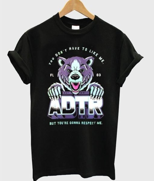 You Don’t Have To Like Me But You’re Gonna Respect Me ADTR T-Shirt KM