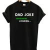 Dad Joke Loading T-Shirt KM