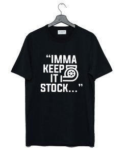 Imma Keep It Stock T Shirt KM