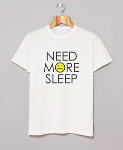Need More Sleep T-Shirt KM